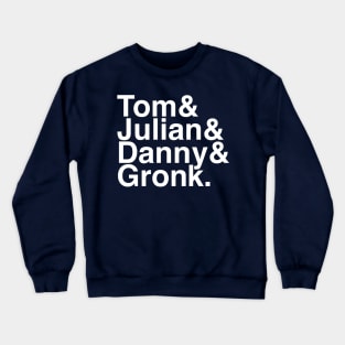 Tom & Julian & Danny & Gronk Crewneck Sweatshirt